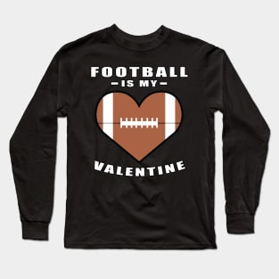 American Football Is My Valentine - Funny Quote Long Sleeve T-Shirt